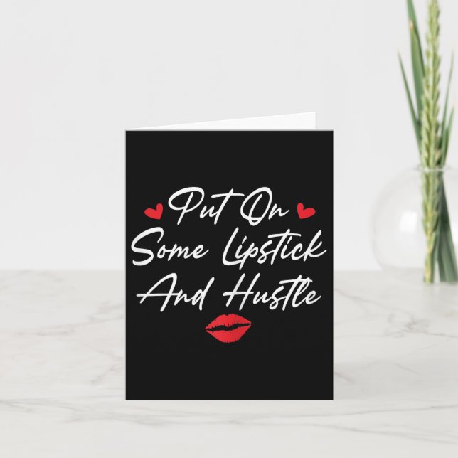 Put On Some Lipstick And Hustle Motivation Fashion Card (Front)