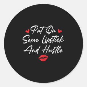 Put On Some Lipstick And Hustle Motivation Fashion Classic Round Sticker
