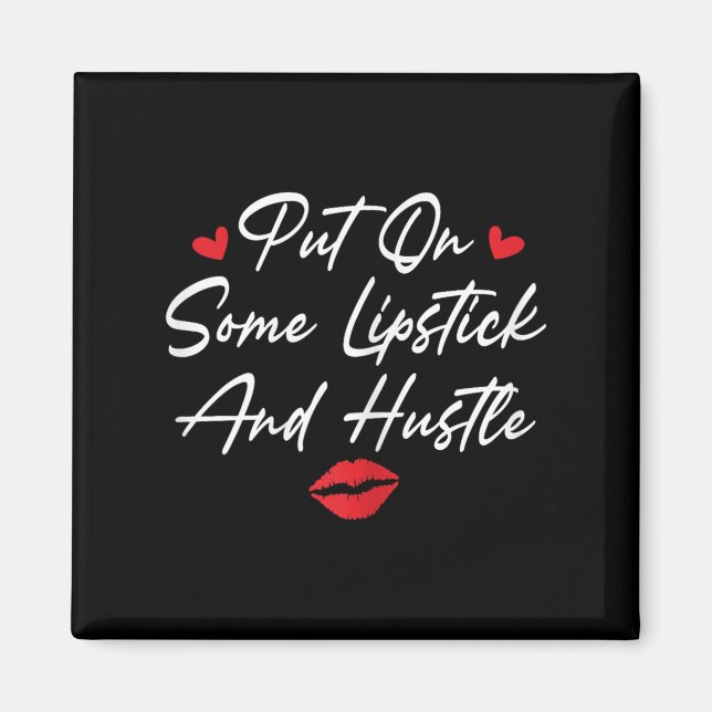 Put On Some Lipstick And Hustle Motivation Fashion Magnet (Front)