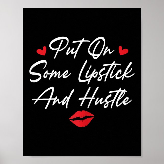Put On Some Lipstick And Hustle Motivation Fashion Poster (Front)