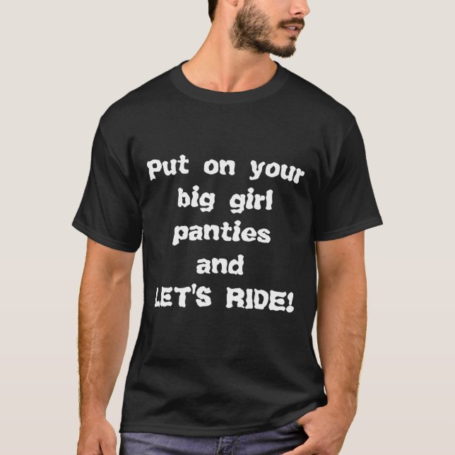 Put on your big girl panties T-Shirt (Front)
