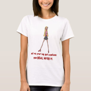 put on your big girl panties T-Shirt