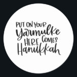 Put on your Yarmulke Here come Hannukkah, Hanukkah Classic Round Sticker<br><div class="desc">This cute and trendy Hanukkah quote is wonderful over the holiday season.</div>