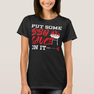 Put Some BBQ Sauce On It Grilling Grillmaster Barb T-Shirt