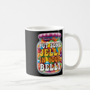 Put Some Jelly In Your Belly Funny Jelly Beans Eas Coffee Mug