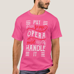 Put Some Opera And Handle It Opera-Singer T-Shirt