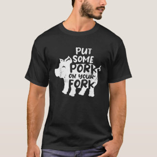 Put Some Pork On Your Fork BBQ Pig Roast Barbecue  T-Shirt
