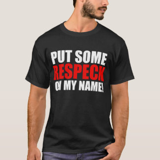 Put Some Respeck On My Name T-Shirt