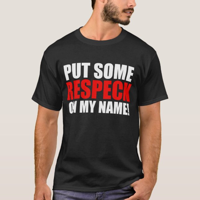 Put Some Respeck On My Name T-Shirt (Front)