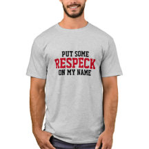 Put Some "Respect" On My Name Tee Shirts