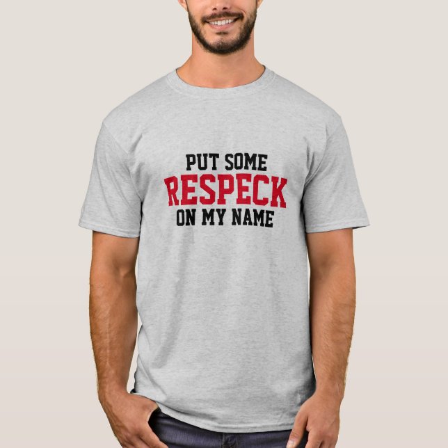 Put Some "Respect" On My Name Tee Shirts (Front)