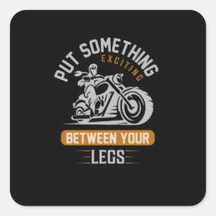 Put Something Exciting Between Your Legs Motorbike Square Sticker