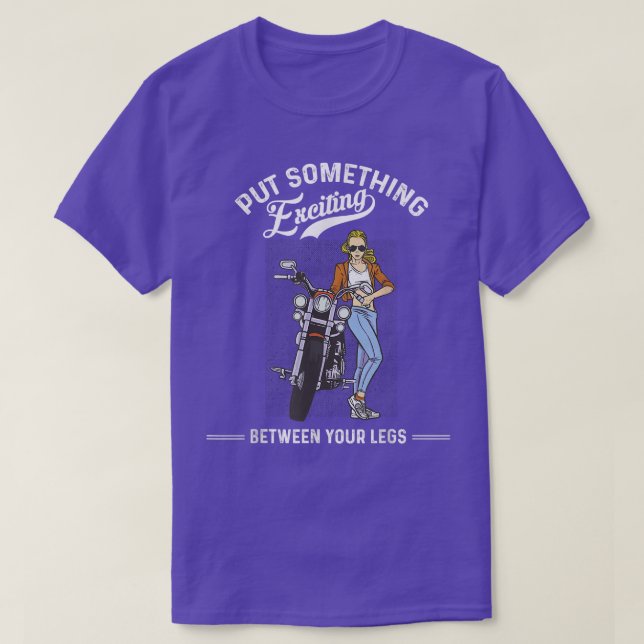 Put Something Exciting Between Your Legs Motorcycl T-Shirt (Design Front)
