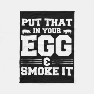 Put That In Your Egg And Smoke It Bbq Smoker Pit D Fleece Blanket