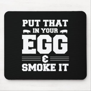 Put That In Your Egg And Smoke It Bbq Smoker Pit D Mouse Mat