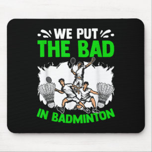 Put The Bad Racket Shuttle Sport Hobby Badminton P Mouse Mat