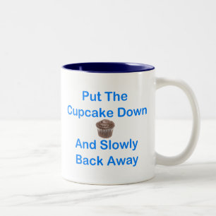 Put The Cupcake Down And Slowly Back Away Two-Tone Coffee Mug