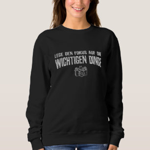 Put The Focus On The Important Things Camera Photo Sweatshirt