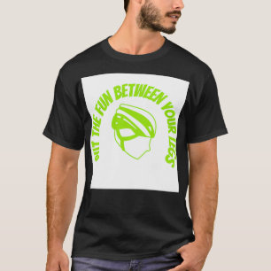 Put the Fun Between your Legs (3) T-Shirt