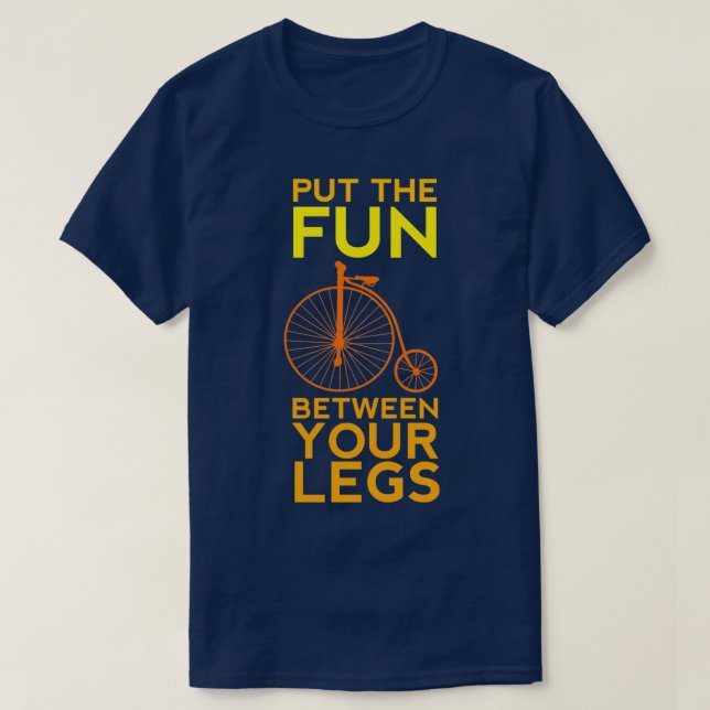 Put the Fun Between Your Legs!  T-Shirt (Design Front)
