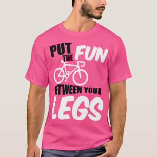 Put the fun between your legs T-Shirt