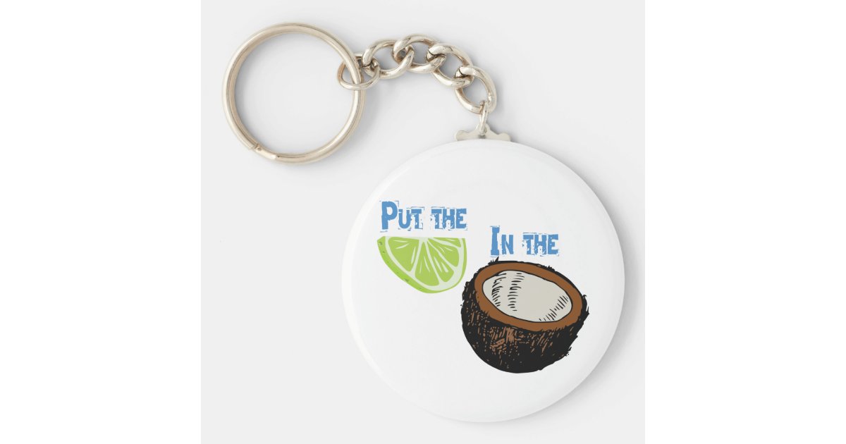 Put the lime in the Coconut! Key Ring | Zazzle.co.uk
