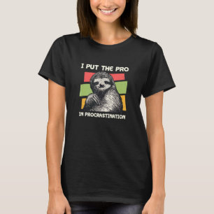 Put the Pro in Procrastination Sloth Humour 1 T-Shirt
