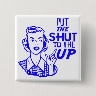 Put The Shut To The Up 15 Cm Square Badge