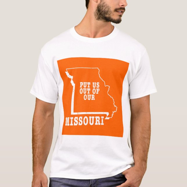 Put Us Out Of Our Missouri T-Shirt (Front)