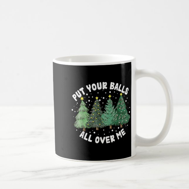 Put Your All Over Me Christmas Tree Inappropriate  Coffee Mug (Right)