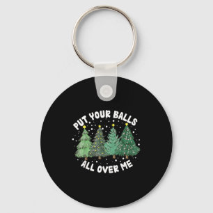 Put Your All Over Me Christmas Tree Inappropriate Key Ring