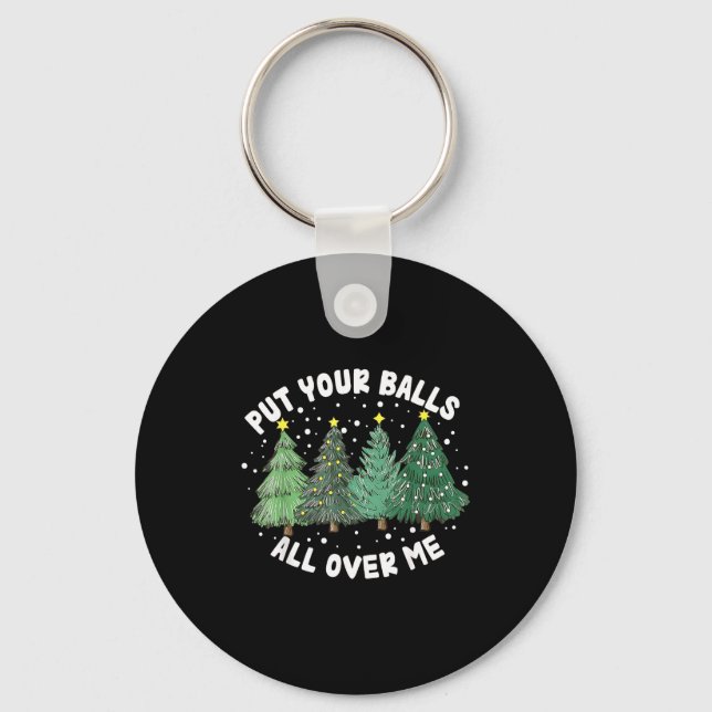 Put Your All Over Me Christmas Tree Inappropriate  Key Ring (Front)