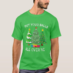 Put Your Balls All Over Me Funny Christmas Graphic T-Shirt
