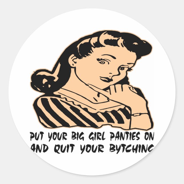 Put Your Big Girl Panties On And Quit Your Bytchin Classic Round Sticker (Front)
