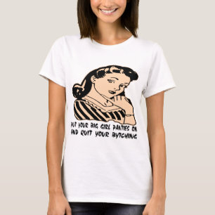Put Your Big Girl Panties On And Quit Your Bytchin T-Shirt