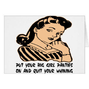 Put Your Big Girl Panties On And Quit Your Whining
