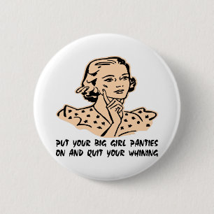 Put Your Big Girl Panties On And Quit Your Whining 6 Cm Round Badge