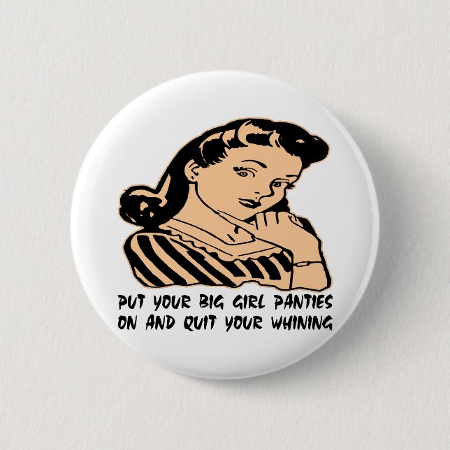 Put Your Big Girl Panties On And Quit Your Whining 6 Cm Round Badge (Front)