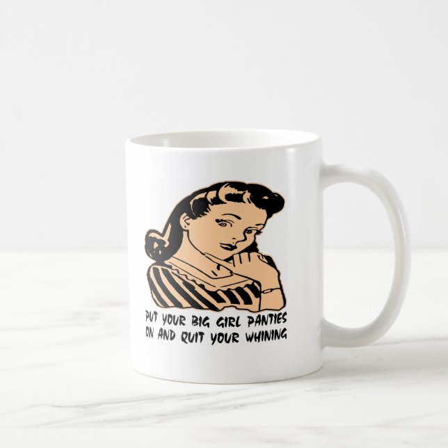 Put Your Big Girl Panties On And Quit Your Whining Coffee Mug (Right)