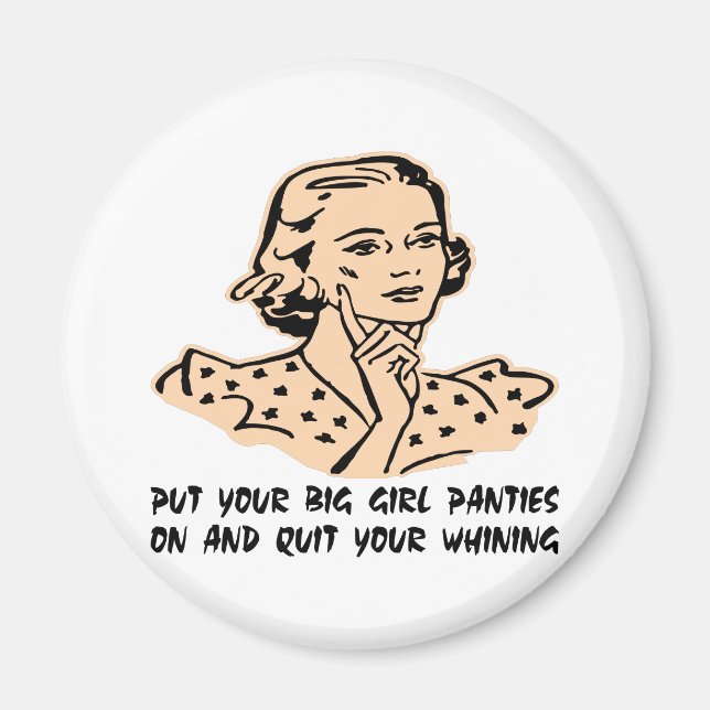 Put Your Big Girl Panties On And Quit Your Whining Magnet (Front)