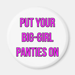 Put Your Big-Girl Panties On Magnet
