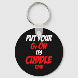 Put Your Gi On Its Cuddle Time Key Ring