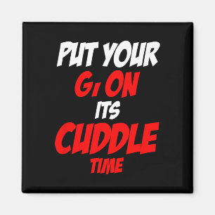 Put Your Gi On Its Cuddle Time Magnet