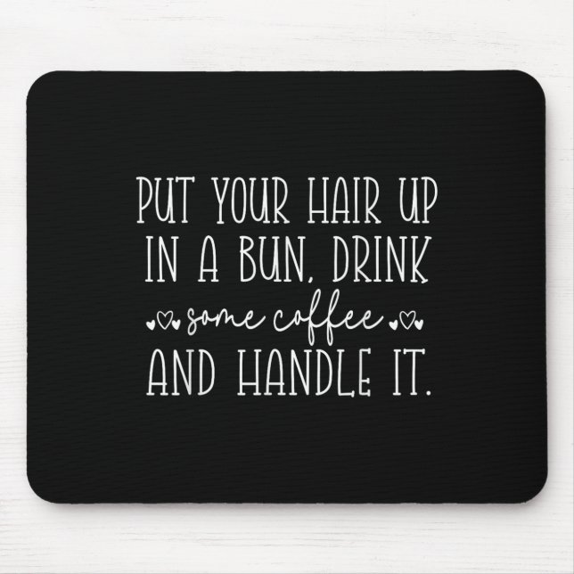 Put Your Hair Up In A Bun And Handle It, Funny Mot Mouse Mat (Front)