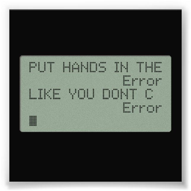 Put your Hands in the Error Photo Print (Front)
