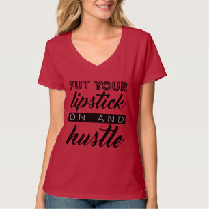 Put Your Lipstick on and Hustle T-Shirt