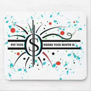 Put your money where your mouth is QUOTE Mouse Mat