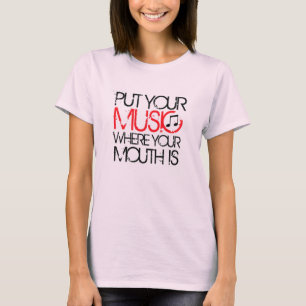 Put Your Music Where Your Mouth Is T-Shirt