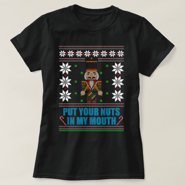 Put Your Nuts In My Mouth - Ugly Christmas T-Shirt (Design Front)