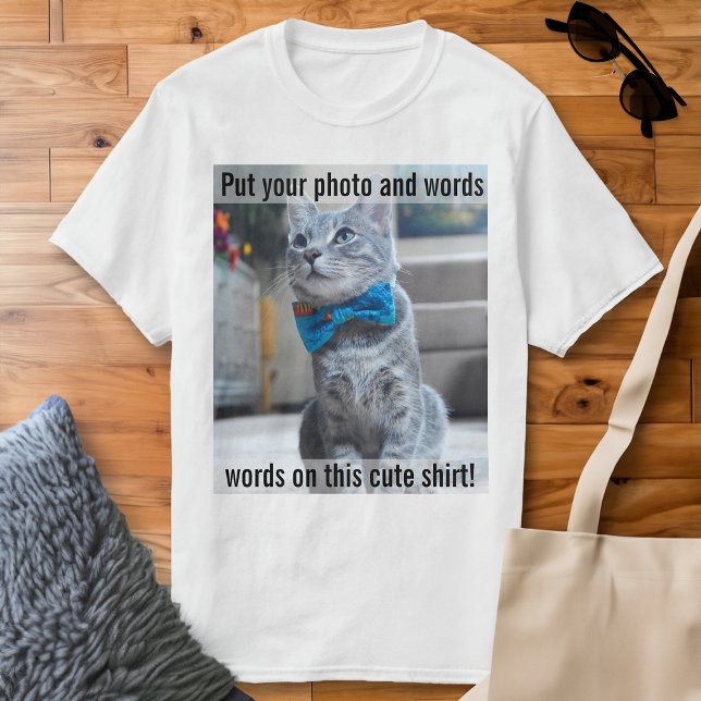 Put your Photo and Words on this Cute Shirt (custom photo t-shirt)